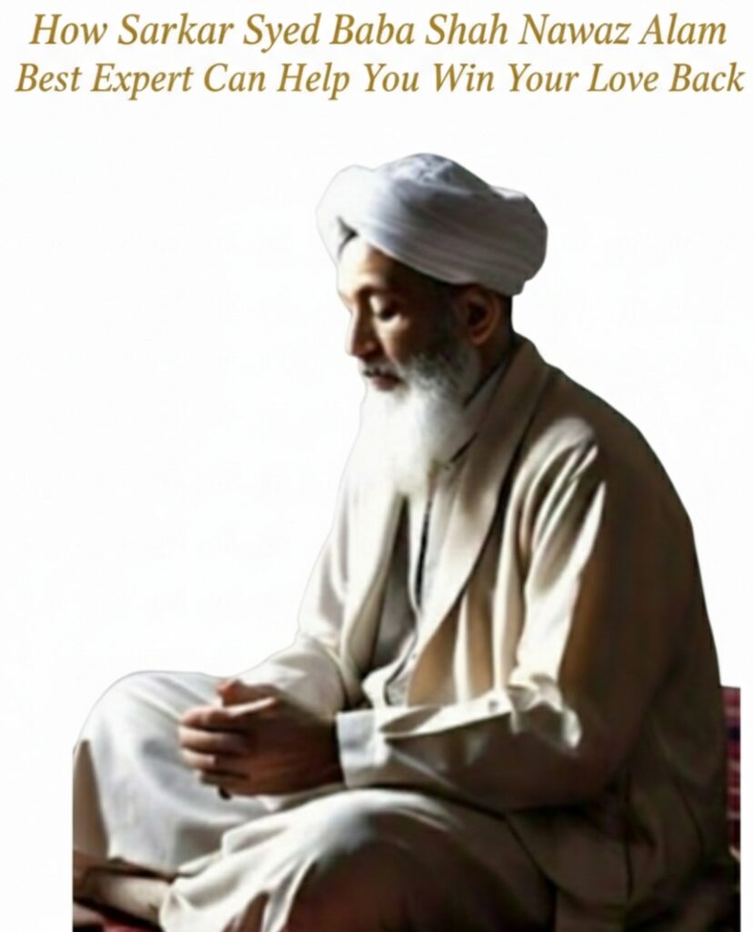 Sarkar Syed Baba Shah Nawaz Alam, best expert to win ger your love back in Canada.