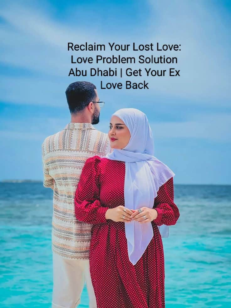 Love Problem Solution Abu Dhabi - Professional Help to Get Your Ex Love Back