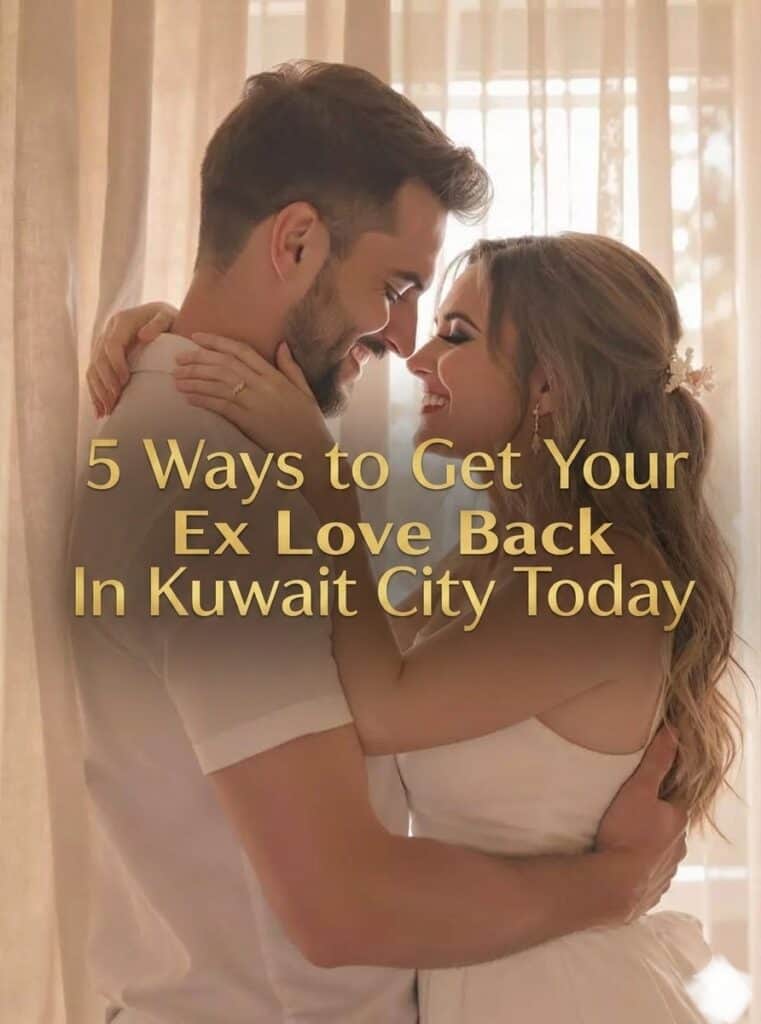 : 5 Ways to Get Your Ex Love Back In Kuwait City Today