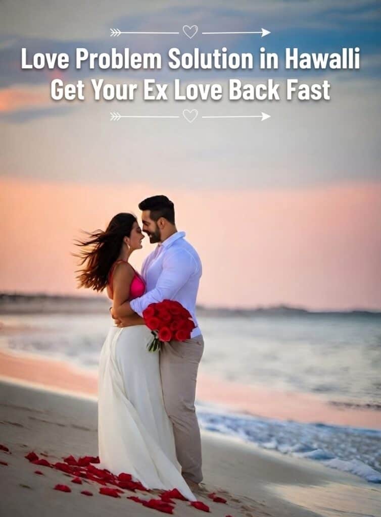 Love Problem Solution in Hawally specialist helping get ex love back