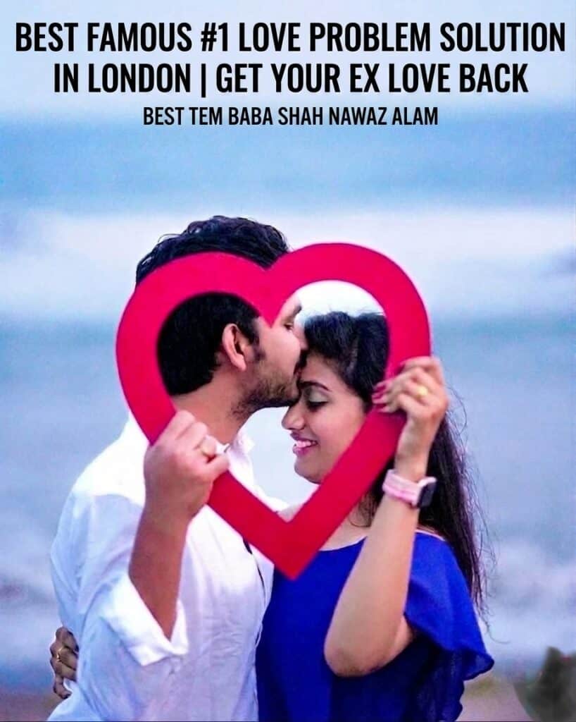 Love Problem Solution in London and Get Your Ex Love Back Specialist by Shah Nawaz Alam