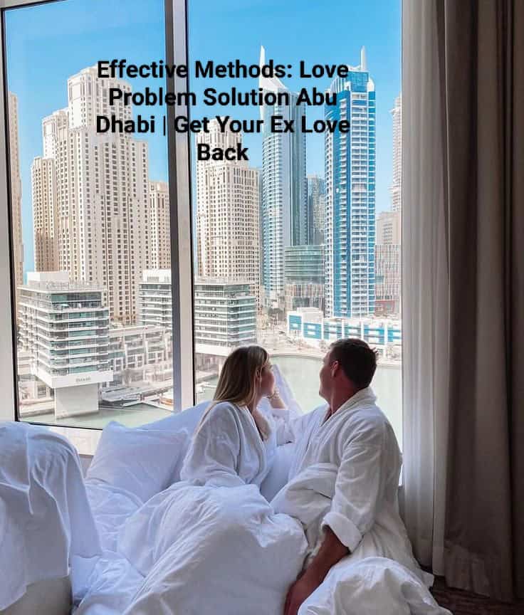 Effective Methods for Love Problem Solution in Abu Dhabi - Get Your Ex Love Back